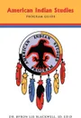 American Indian Studies Program Guide - Byron Lee Blackwell, Dr Byron Lee Blackwell Jd Ed D.