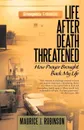 Life After Death Threatened. How Prayer Brought Back My Life - Maurice J. Robinson