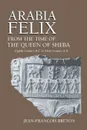 Arabia Felix From The Time Of The Queen Of Sheba. Eighth Century B.C. to First Century A.D. - Jean-Francois Breton