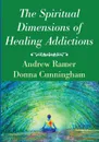 The Spiritual Dimensions of Healing Addictions - Andrew Ramer, Donna Cunningham