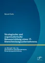 Strategische und organisatorische Neuausrichtung eines IT-Dienstleistungsunternehmens am Beispiel des neu geschaffenen Geschaftsbereichs Anwendungsentwicklung - Eduard Fuchs