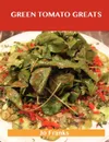 Green Tomato Greats. Delicious Green Tomato Recipes, the Top 57 Green Tomato Recipes - Jo Franks