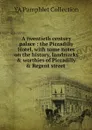A twentieth century palace : the Piccadilly Hotel, with some notes on the history, landmarks & worthies of Piccadilly & Regent street  - YA Pamphlet Collection