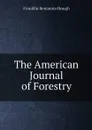 The American Journal of Forestry - Hough Franklin Benjamin