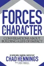 Forces of Character. Conversations About Building A Life Of Impact - Chad Hennings, Jon Finkel