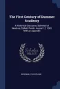 The First Century of Dummer Academy. A Historical Discourse, Delivered at Newbury, Byfield Parish, August 12, 1863. With an Appendix - Nehemiah Cleaveland