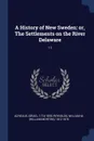 A History of New Sweden. or, The Settlements on the River Delaware: 11 - William M. 1812-1876 Reynolds