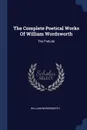 The Complete Poetical Works Of William Wordsworth. The Prelude - William Wordsworth