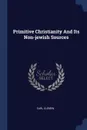 Primitive Christianity And Its Non-jewish Sources - Carl Clemen