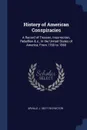 History of American Conspiracies. A Record of Treason, Insurrection, Rebellion & c., in the United States of America, From 1760 to 1860 - Orville J. 1827-1910 Victor