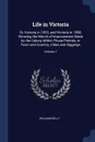 Life in Victoria. Or, Victoria in 1853, and Victoria in 1858, Showing the March of Improvement Made by the Colony Within Those Periods, in Town and Country, Cities and Diggings; Volume 1 - William Kelly