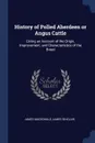 History of Polled Aberdeen or Angus Cattle. Giving an Account of the Origin, Improvement, and Characteristics of the Breed - James MacDonald, James Sinclair