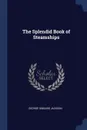 The Splendid Book of Steamships - George Gibbard Jackson