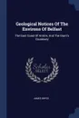 Geological Notices Of The Environs Of Belfast. The East Coast Of Antrim, And The Giant's Causeway - James Bryce