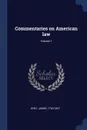 Commentaries on American law; Volume 1 - Kent James 1763-1847