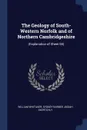 The Geology of South-Western Norfolk and of Northern Cambridgeshire. (Explanation of Sheet 65) - William Whitaker, Sydney Barber Josiah Skertchly