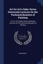 Art for Art's Sake. Seven University Lectures On the Technical Beauties of Painting: Art For Art's Sake: Seven University Lectures On The Technical Beauties Of Painting - M. l'abbé Trochon