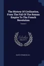 The History Of Civilization, From The Fall Of The Roman Empire To The French Revolution; Volume 4 - Guizot (François M.)
