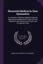 Illustrated Medical In-Door Gymnastics. Or a System of Medico-Hygienic Exercises Requiring No Mechanical Or Other Aid, and Adapted to Both Sexes and All Ages, and for Special Cases - Daniel Gottlieb Moritz Schreber