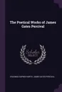 The Poetical Works of James Gates Percival - Erasmus Darwin North, James Gates Percival