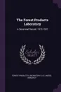 The Forest Products Laboratory. A Decennial Record, 1910-1920 - Forest Products Laboratory, Howard F Weiss