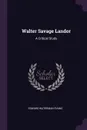 Walter Savage Landor. A Critical Study - Edward Waterman Evans