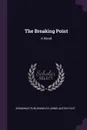 The Breaking Point. A Novel - Broadway Publishing Co, Annie Austin Flint