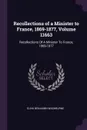 Recollections of a Minister to France, 1869-1877, Volume 11663. Recollections Of A Minister To France, 1869-1877 - Elihu Benjamin Washburne