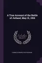 A True Account of the Battle of Jutland, May 31, 1916 - Thomas Goddard Frothingham