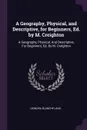 A Geography, Physical, and Descriptive, for Beginners, Ed. by M. Creighton. A Geography, Physical, And Descriptive, For Beginners, Ed. By M. Creighton - Leonora Blanche Lang