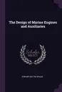 The Design of Marine Engines and Auxiliaries - Edward Milton Bragg