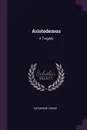 Aristodemus. A Tragedy - Catherine Crowe