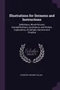 Illustrations for Sermons and Instructions. Definitions, Word-Pictures, Exemplifications, Quotations, and Stories, Explanatory of Catholic Doctrine and Practice - Charles Jerome Callan