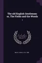 The old English Gentleman. or, The Fields and the Woods: 3 - John Mills