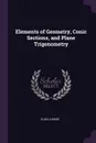Elements of Geometry, Conic Sections, and Plane Trigonometry - Elias Loomis