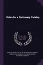 Rules for a Dictionary Catalog - Charles Ammi Cutter, Worthington Chauncey Ford, Philip Lee Phillips