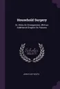 Household Surgery. Or, Hints On Emergencies. With an Additional Chapter On Poisons - John Flint South