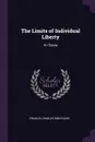 The Limits of Individual Liberty. An Essay - Francis Charles Montague