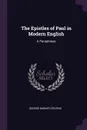 The Epistles of Paul in Modern English. A Paraphrase - George Barker Stevens