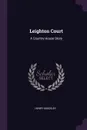 Leighton Court. A Country House Story - Henry Kingsley
