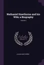 Nathaniel Hawthorne and his Wife; a Biography; Volume 2 - Julian Hawthorne