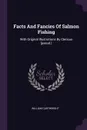 Facts And Fancies Of Salmon Fishing. With Original Illustrations By Clericus .pseud.. - William Cartwright