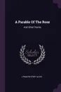 A Parable Of The Rose. And Other Poems - Lyman Whitney Allen