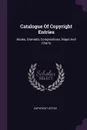 Catalogue Of Copyright Entries. Books, Dramatic Compositions, Maps And Charts - Copyright Office