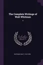 The Complete Writings of Walt Whitman. 4 - Walt Whitman