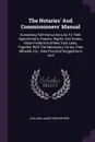 The Notaries' And Commissioners' Manual. Containing Full Instructions As To Their Appointment, Powers, Rights, And Duties, Under Federal And New York Laws, Together With The Necessary Forms, Fees Allowed, Etc., Also Practical Suggestions And - William Lamartine Snyder