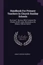 Handbook For Primary Teachers In Church Sunday Schools. By Anna F. Murray, With Foreword By Charles Smith Lewis, Illustrations By Eleanor Hillman Barker - Anna Florence Murray