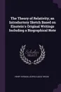 The Theory of Relativity; an Introductory Sketch Based on Einstein's Original Writings Including a Biographical Note - Henry Herman Leopold Adolf Brose