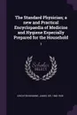The Standard Physician; a new and Practical Encyclopaedia of Medicine and Hygiene Especially Prepared for the Household. 3 - James Crichton-Browne