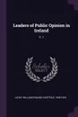 Leaders of Public Opinion in Ireland. V. 1 - William Edward Hartpole Lecky